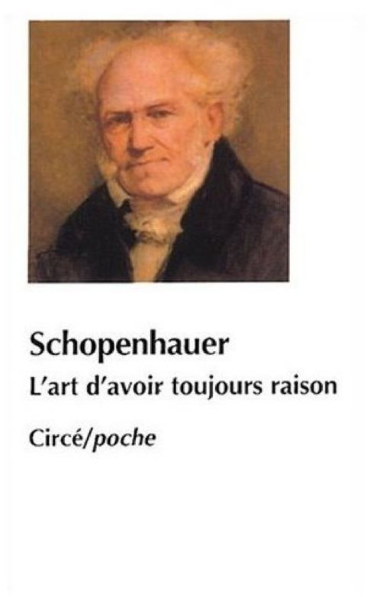 L'ART D'AVOIR TOUJOURS RAISON - SCHOPENHAUER ARTHUR - CIRCE