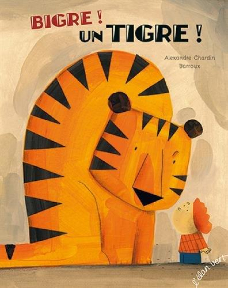 BIGRE ! UN TIGRE ! - CHARDIN/BARROUX - HURTUBISE HMH