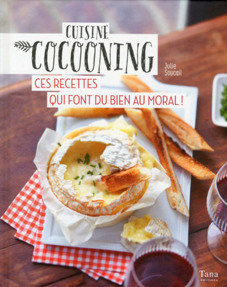 CUISINE COCOONING : CES RECETTES QUI FONT DU BIEN AU MORAL ! [SOLDE] - Julie Soucail - TANA