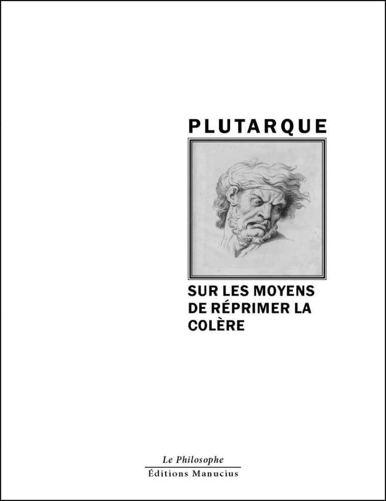 SUR LES MOYENS DE REPRIMER LA COLERE -  Plutarque - MANUCIUS