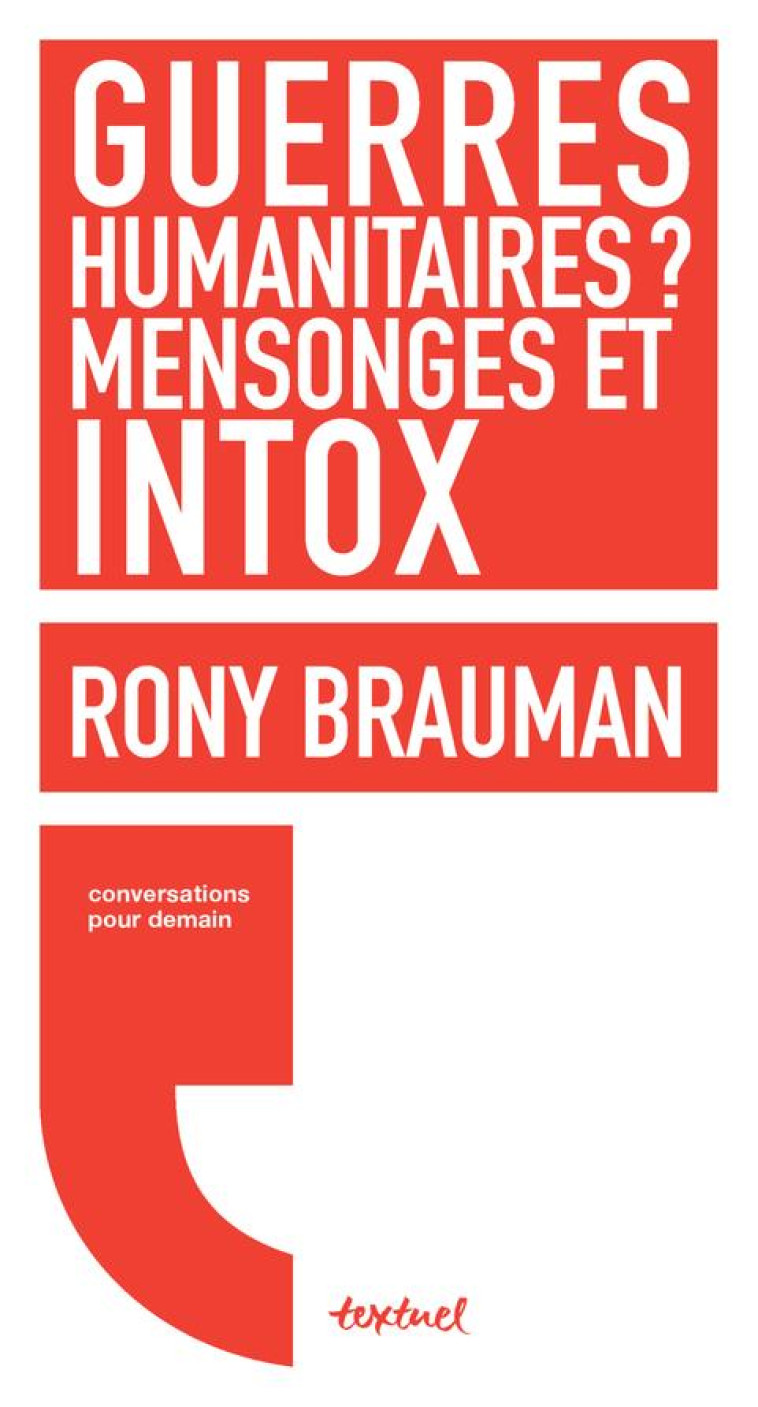 GUERRES HUMANITAIRES ? MENSONGES ET INTOX - BRAUMAN/MEYRAN - Textuel