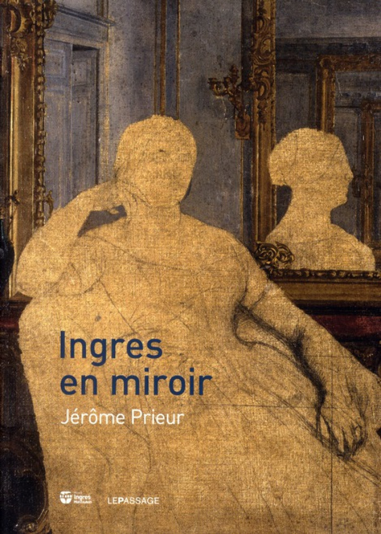 INGRES EN MIROIR - PRIEUR JEROME - LE PASSAGE