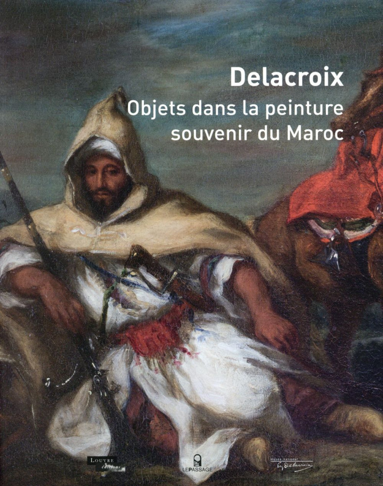 DELACROIX  -  OBJETS DANS LA PEINTURE, SOUVENIR DU MAROC - FONT-REAULX D D. - le Passage