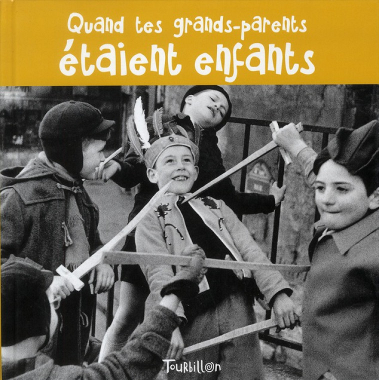 QUAND TES GRANDS-PARENTS ETAIENT ENFANTS - HOUBLON-M - TOURBILLON