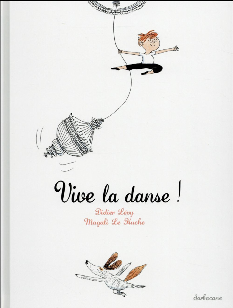 VIVE LA DANSE ! - LEVY/LE HUCHE - Ed. Sarbacane