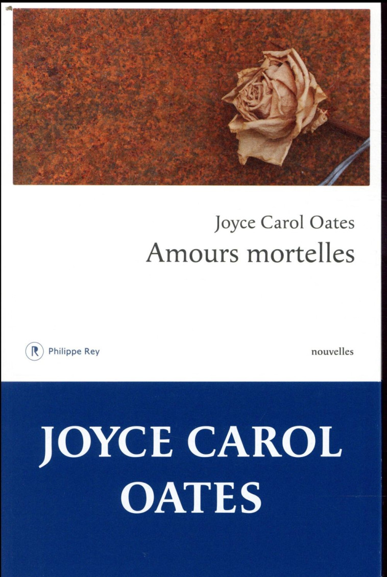 AMOURS MORTELLES - OATES JOYCE CAROL - REY