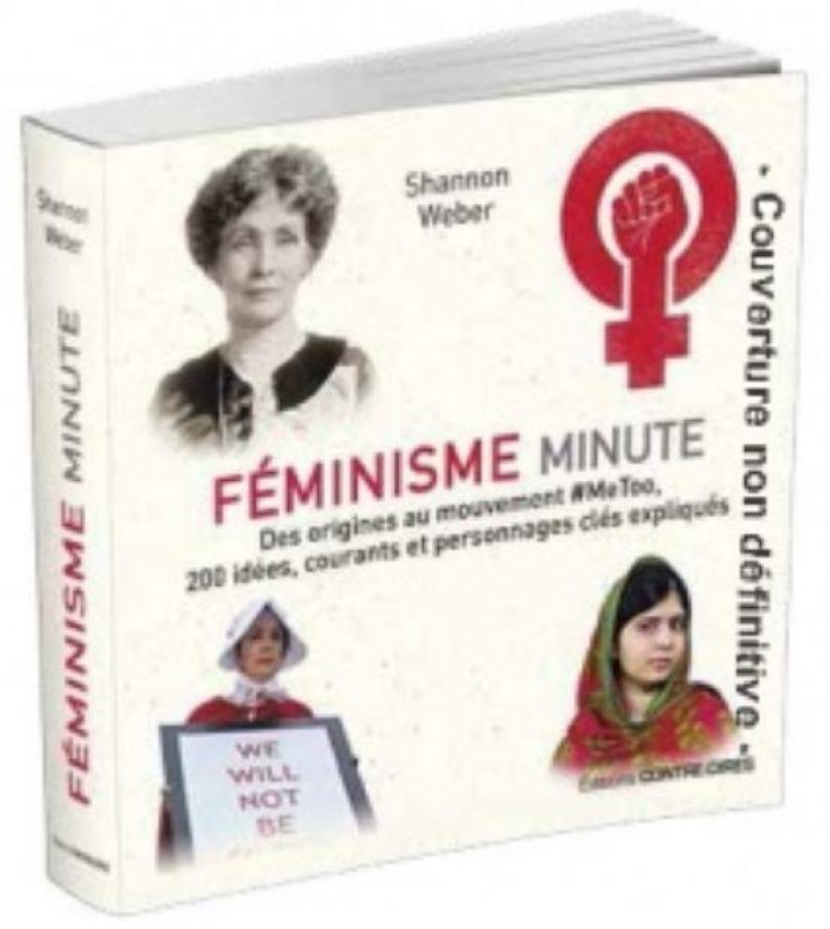 FEMINISME MINUTE  -  DES ORIGINES AU MOUVEMENT - WEBER SHANNON - CONTRE DIRES