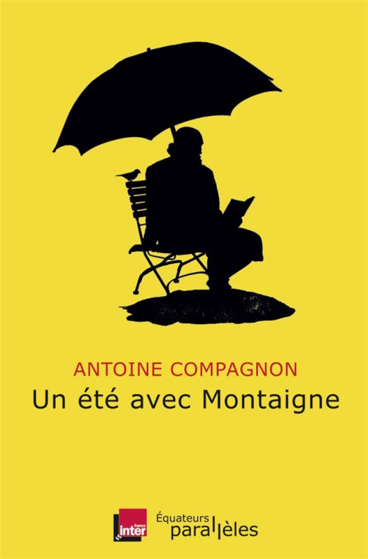 UN ETE AVEC MONTAIGNE - COMPAGNON/ ANTOINE - Ed. des Equateurs