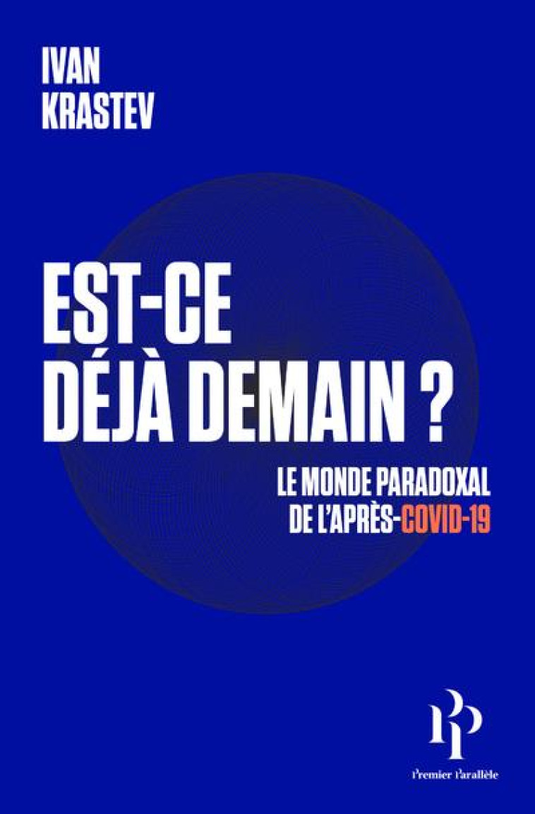 EST-CE DEJA DEMAIN ? LE MONDE PARADOXAL DE L'APRES-COVID-19 - KRASTEV IVAN - 1ER PARALLELE