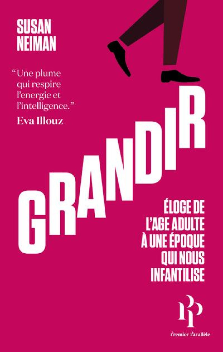 GRANDIR : ELOGE DE L'AGE ADULTE A UNE EPOQUE QUI NOUS INFANTILISE - NEIMAN SUSAN - 1ER PARALLELE