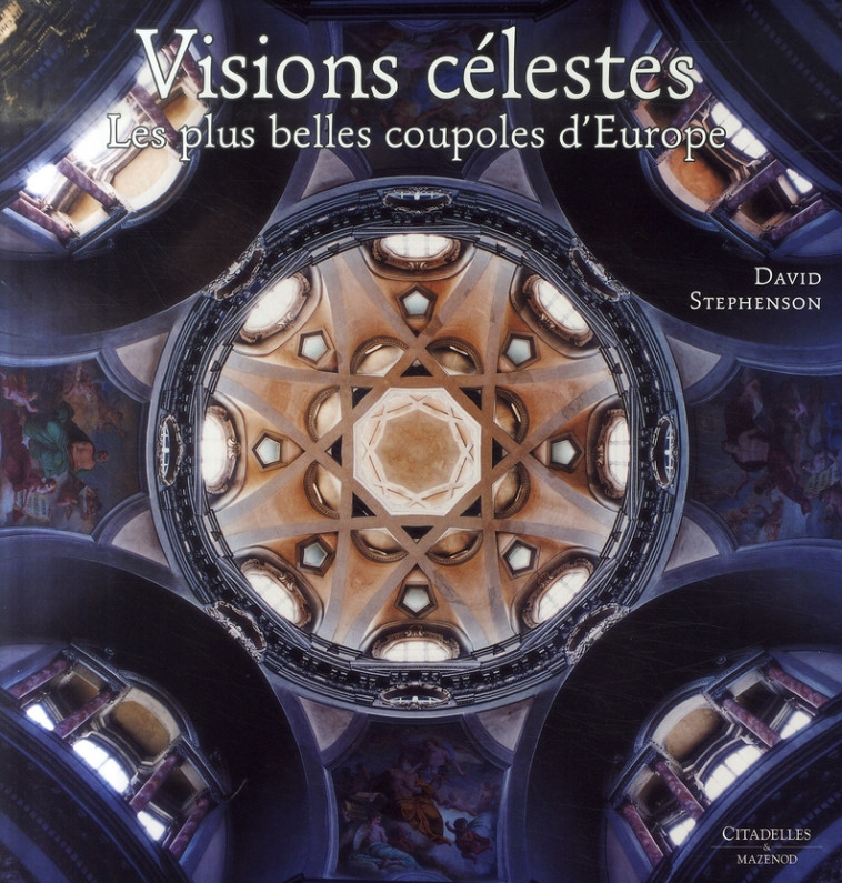 VISIONS CELESTES  -  LES PLUS BELLES COUPOLES D'EUROPE - STEPHENSON-D - CITADELLES