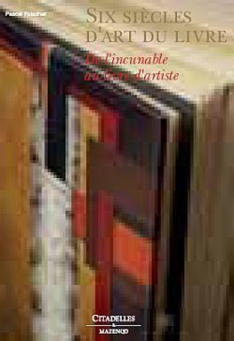 SIX SIECLES D-ART DU LIVRE [SOLDE] -  FULACHER-P - CITADELLES