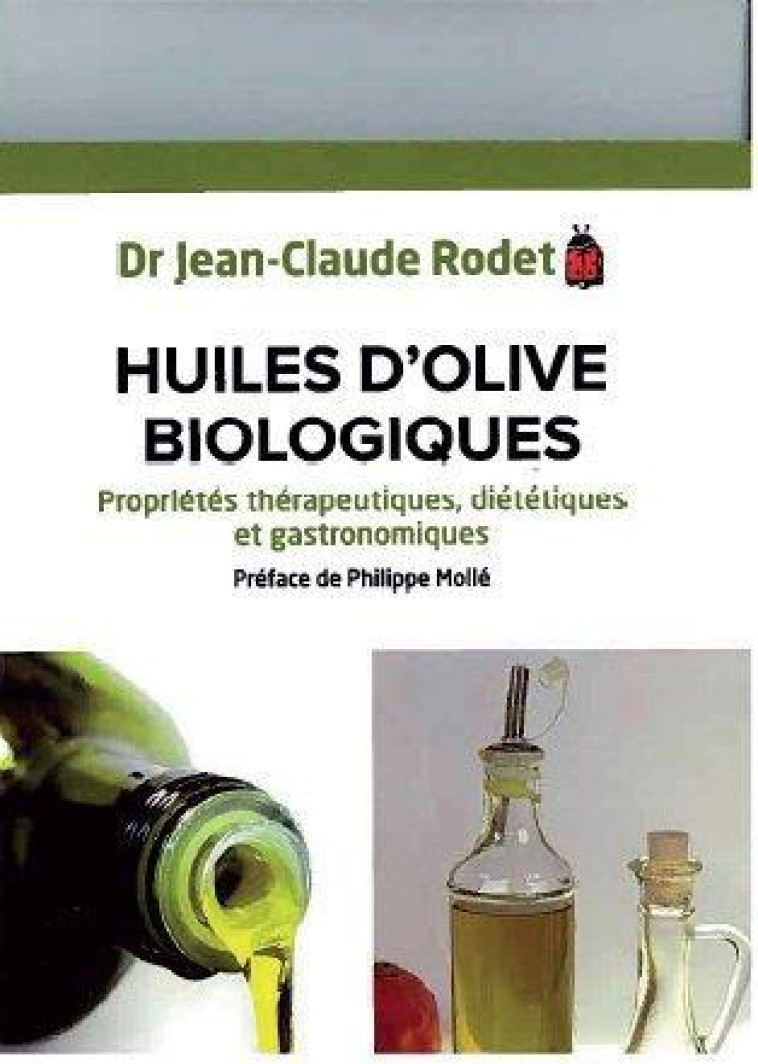 HUILES D'OLIVE BIOLOGIQUES  -  PROPRIETES THERAPEUTIQUES, DIETETIQUES ET GASTRONOMIQUES - RODET JEAN-CLAUDE - Ed. Médicis