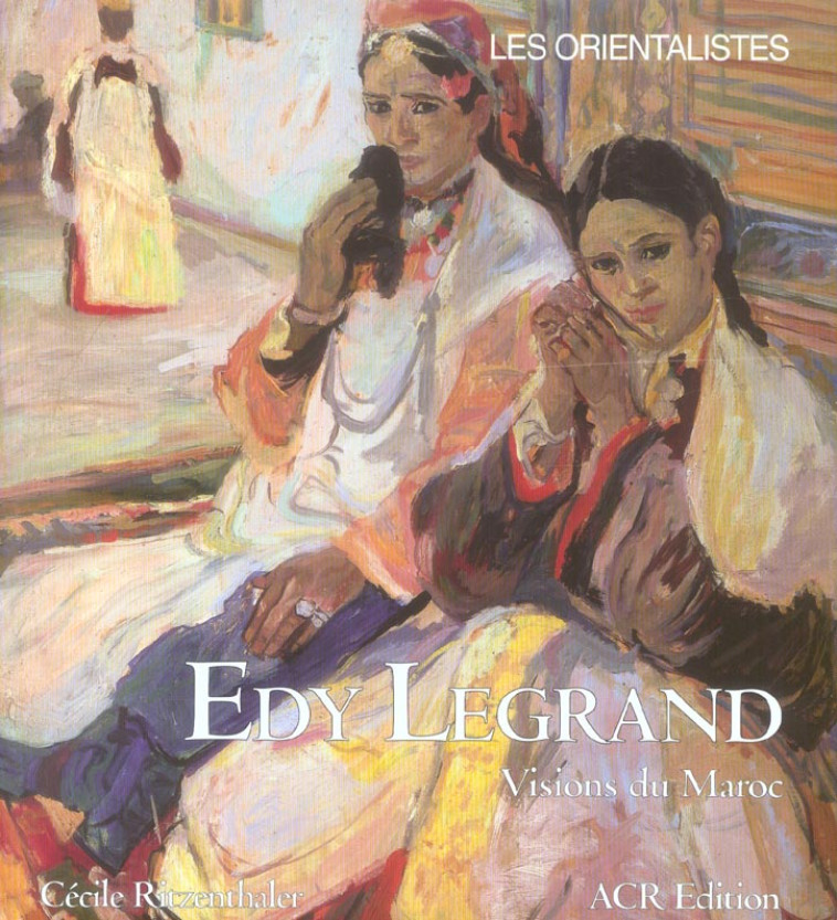 EDY LEGRAND  -  VISIONS DU MAROC - RITZENTHALER CECILE - ACR