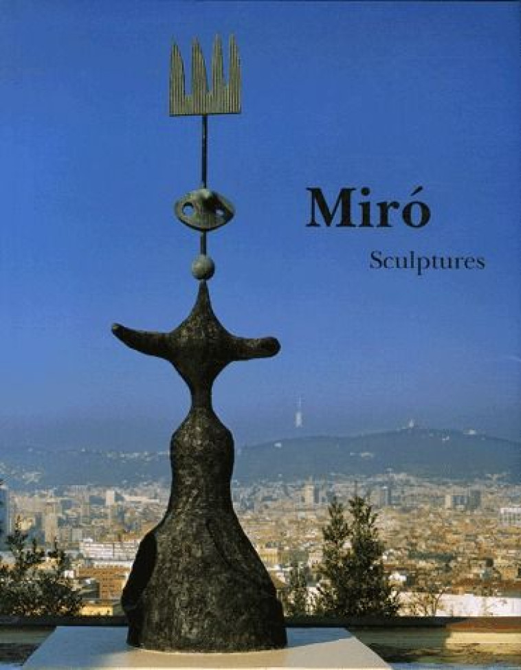 MIRó  -  SCULPTURES - FERNANDEZ MIRO - GALERIE LELONG