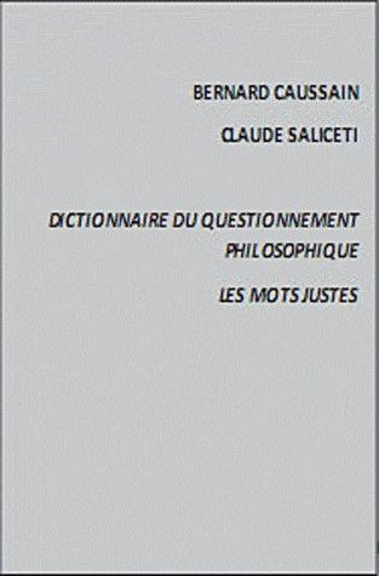 DICTIONNAIRE DU QUESTIONNEMENT PHILOSOPHIQUE  -  LES MOTS JUSTES - CAUSSAIN BERNARD - Entrelacs