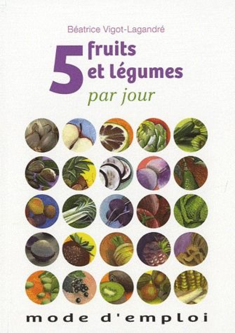 5 FRUITS ET LEGUMES PAR JOUR  -  MODE D'EMPLOI - VIGOT-LAGANDRE BEATR - SUREAU