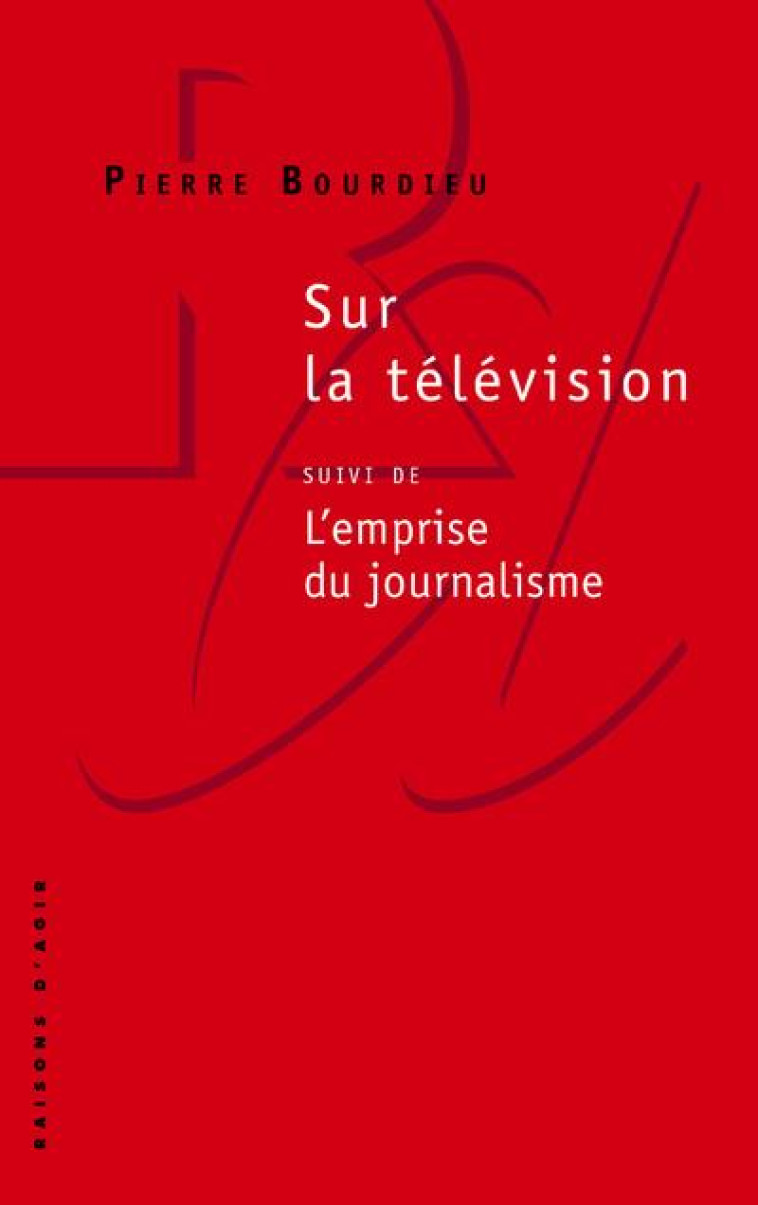 SUR LA TELEVISION  -  L'EMPRISE DU JOURNALISME - BOURDIEU PIERRE - RAISONS