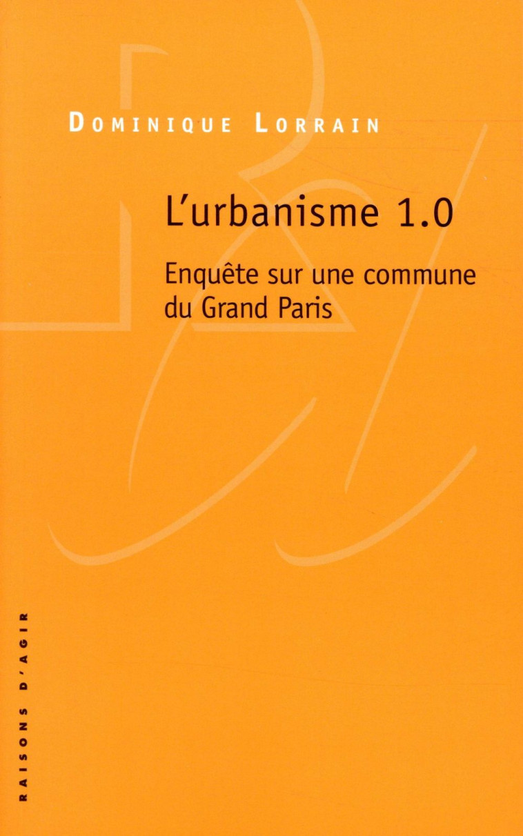 URBANISME 1.0  -  ENQUETE SUR UNE COMMUNE DU GAND PARIS - LORRAIN DOMINIQUE - RAISONS