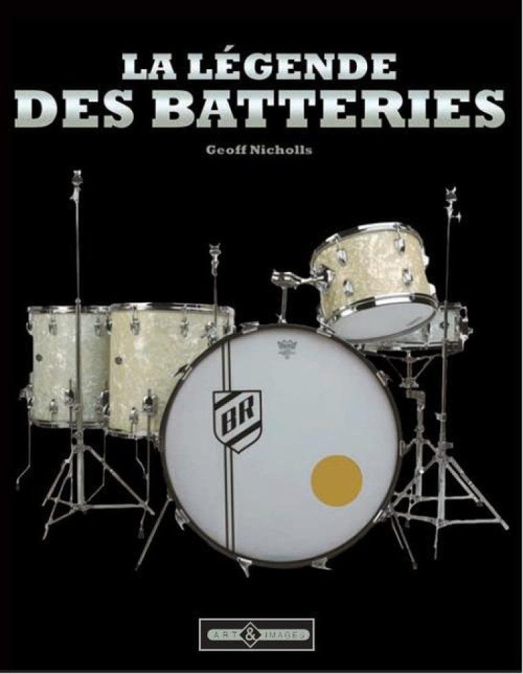 LA LEGENDE DES BATTERIES - NICHOLLS GEOFF - ART ET IMAGES