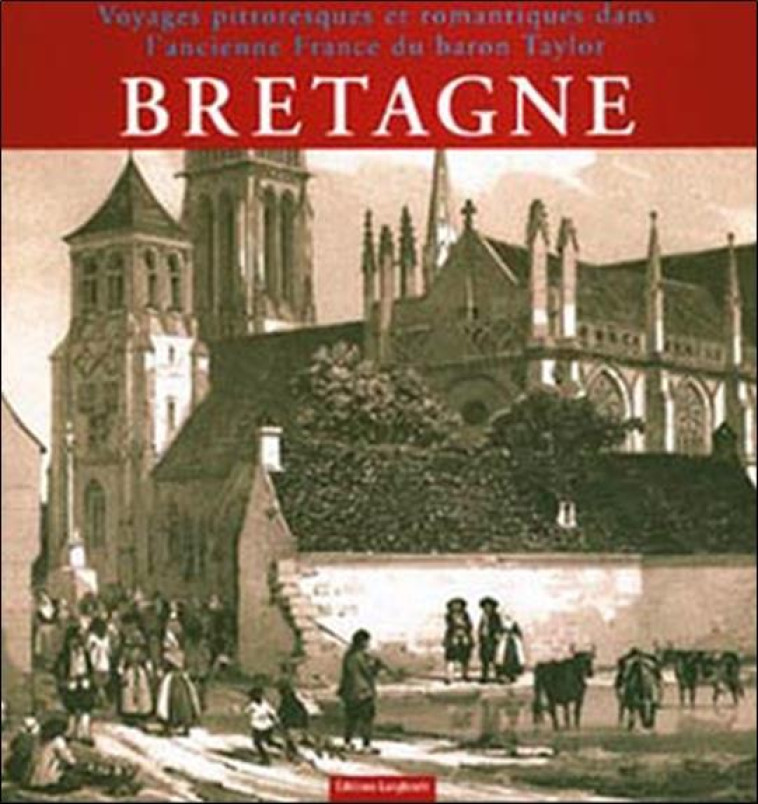 BRETAGNE  -  VOYAGES PITTORESQUES ET ROMANTIQUES DANS L'ANCIENNE FRANCE DU BARON TAYLOR - HERVE-COMMEREUC C. - BIBLIO IMAGE