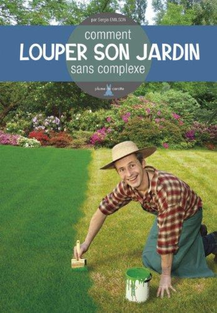 COMMENT LOUPER SON JARDIN SANS COMPLEXE - EMILSON SERGIO - PLUME CAROTTE