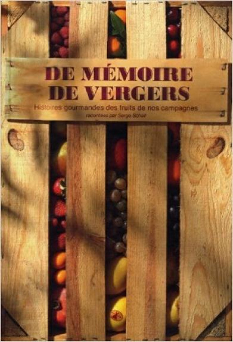 DE MEMOIRES DE VERGERS  -  HISTOIRES GOURMANDES DES FRUITS DE NOS CAMPAGNES - SCHALL SERGE - PLUME CAROTTE