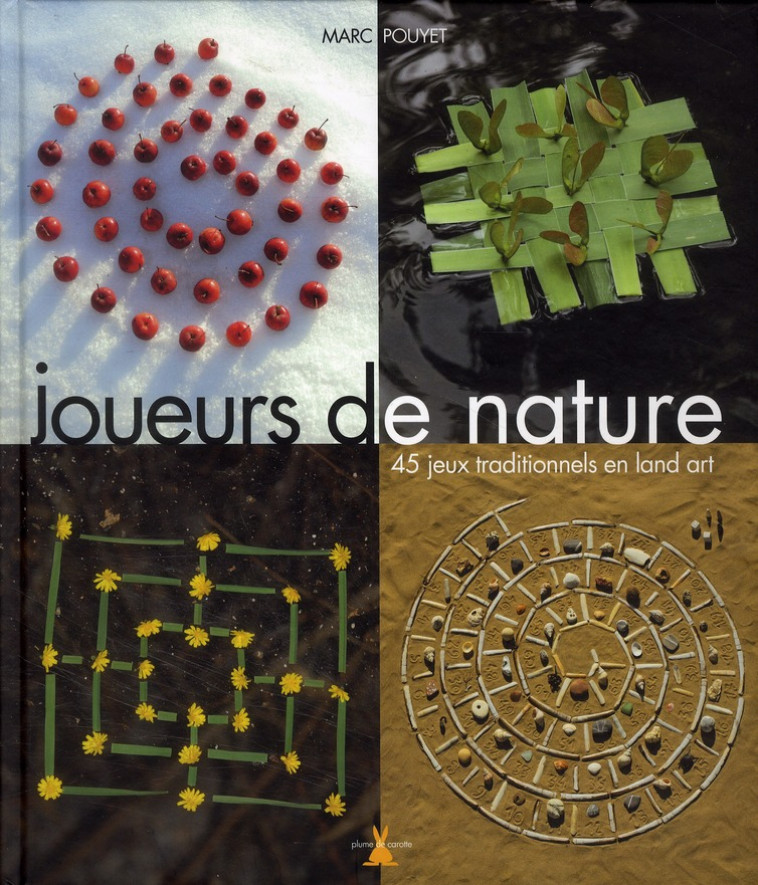 JOUEURS DE NATURE  -  45 JEUX TRADITIONNELS EN LAND ART - POUYET MARC - PLUME CAROTTE