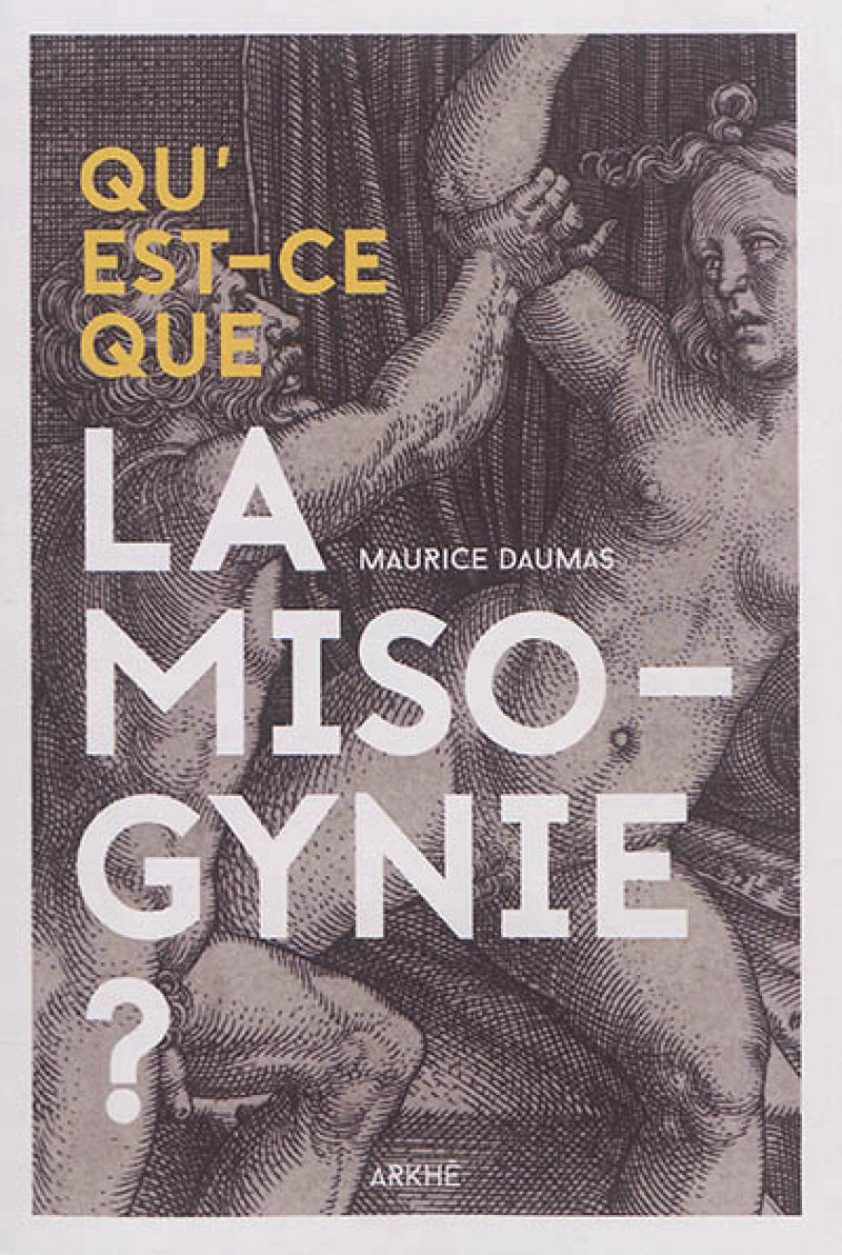 QU'EST-CE QUE LA MISOGYNIE ? - DAUMAS MAURICE - Ed. Arkhê