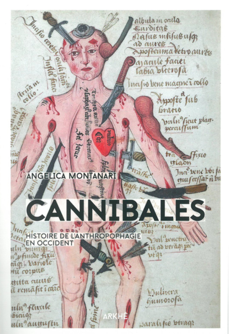 CANNIBALES  -  HISTOIRE DE L'ANTHROPOFAGIE AU MOYEN AGE - MONTANARI ANGELICA - ARKHE