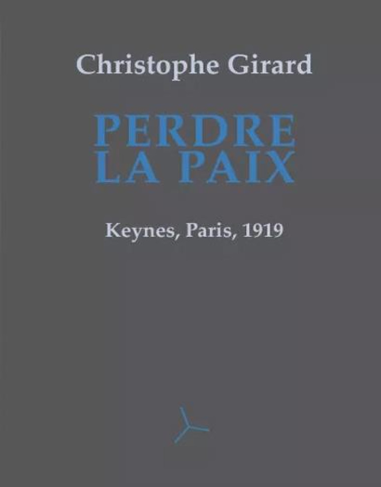 PERDRE LA PAIX  -  KEYNES, PARIS, 1919 - CHRISTOPHE GIRARD - Hélice Hélas Editeur