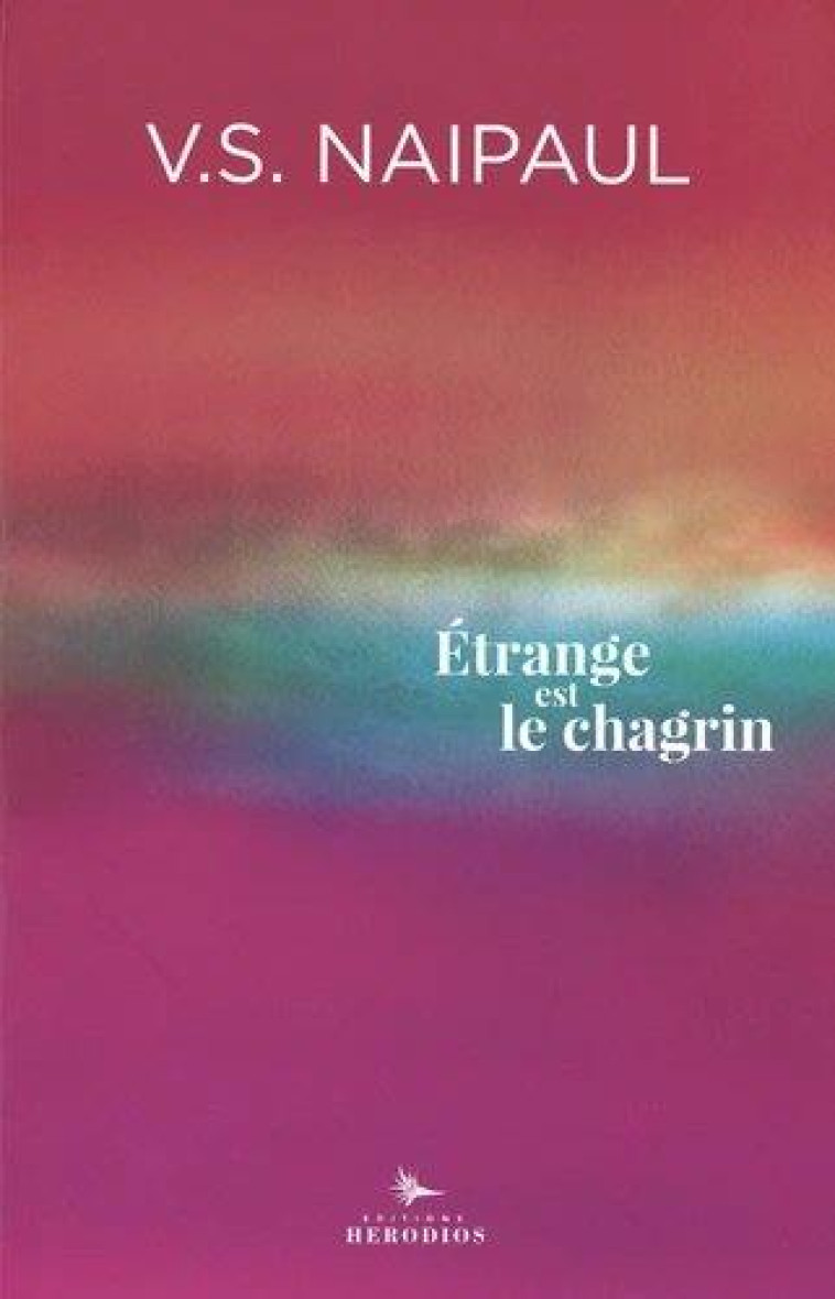 ETRANGE EST LE CHAGRIN - NAIPAUL/THEROUX - HERODIOS