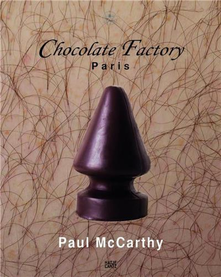 PAUL MCCARTHY : CHOCOLATE FACTORY, PARIS T.2 - MCCARTHY PAUL - NC