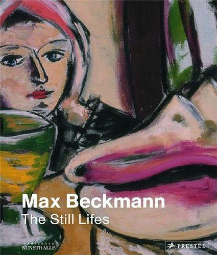 MAX BECKMANN: THE STILL LIFES /ANGLAIS -  SCHICK KARIN - PRESTEL