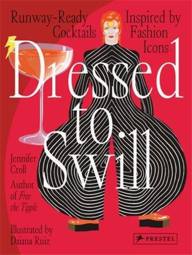 DRESSED TO SWILL : RUNWAY-READY COCKTAILS INSPIRED BY FASHION ICONS - CROLL JENNIFER/RUIZ - NC