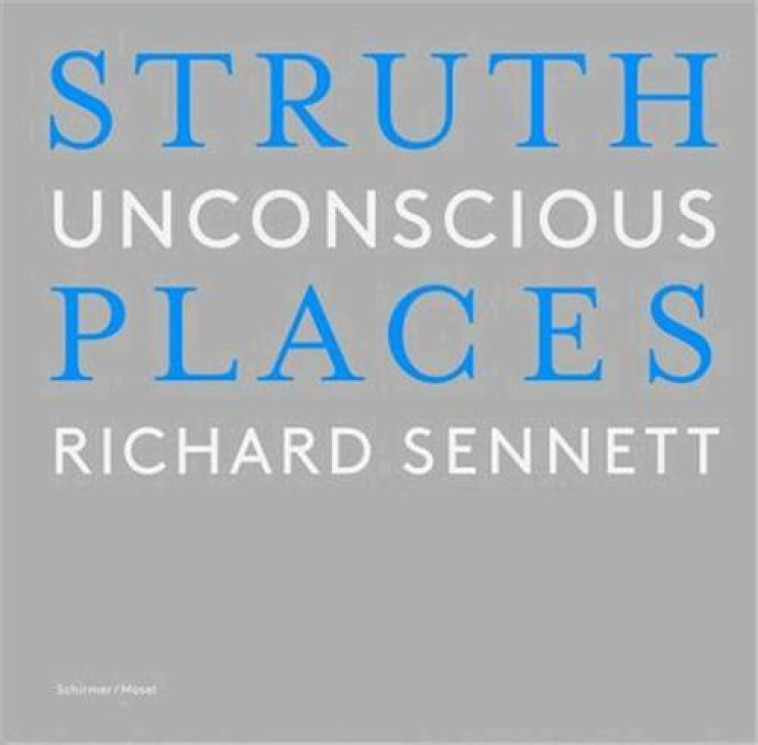 THOMAS STRUTH UNCONSCIOUS PLACES - STRUTH THOMAS/SENNET - SCHIRMER MOSEL