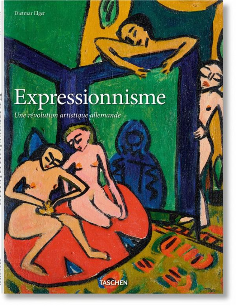 L'EXPRESSIONNISME  -  UNE REVOLUTION ARTISTIQUE ALLEMANDE - ELGER DIETMAR - Taschen