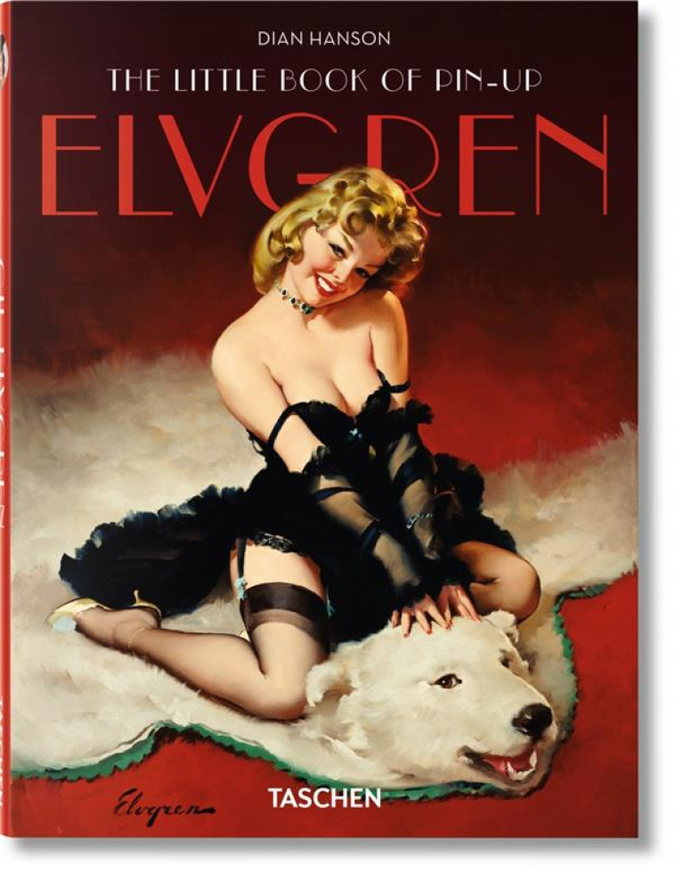 THE LITTLE BOOK OF PIN-UP  -  ELVGREN - HANSON DIAN - Taschen