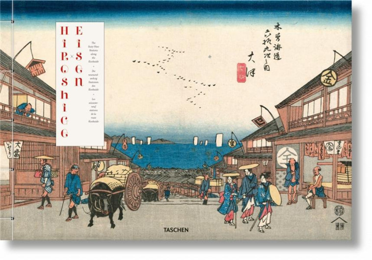 HIROSHIGE et EISEN  -  LES SOIXANTE-NEUF STATIONS DE LA ROUTE KISOKAIDO - MARKS/PAGET - Taschen