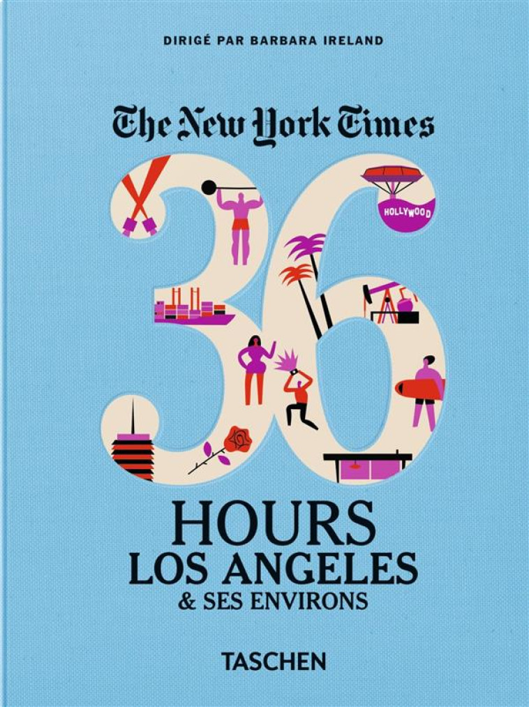 THE NEW YORK TIMES  -  36 HOURS  -  LOS ANGELES et SES ENVIRONS - IRELAND BARBARA - Taschen