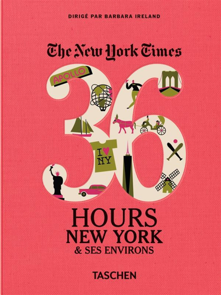 THE NEW YORK TIMES  -  36 HOURS  -  NEW YORK et SES ENVIRONS - IRELAND BARBARA - Taschen