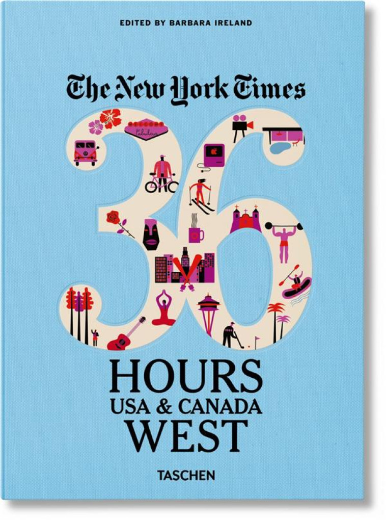 THE NEW YORK TIMES  -  36 HOURS  -  ÉTATS-UNIS ET CANADA  -  OUEST - IRELAND BARBARA - Taschen