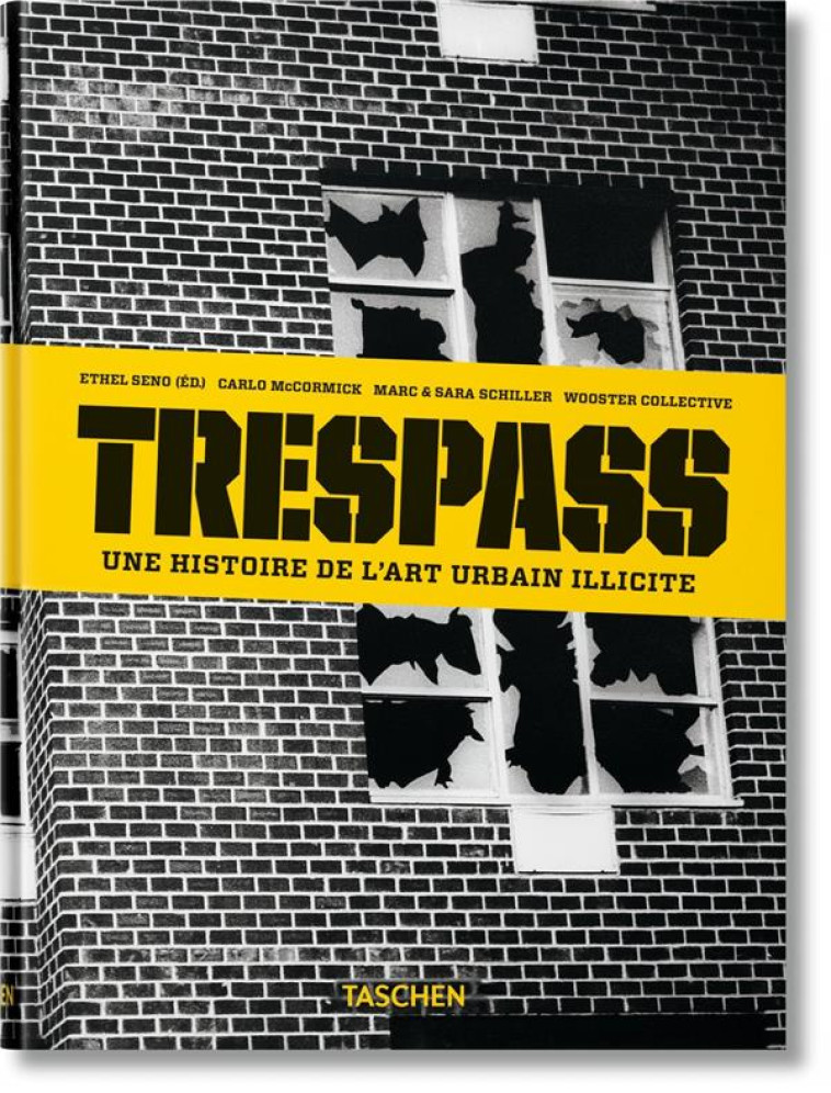 TRESPASS  -  UNE HISTOIRE DE L'ART URBAIN ILLICITE - MCCORMICK CARLO - Taschen