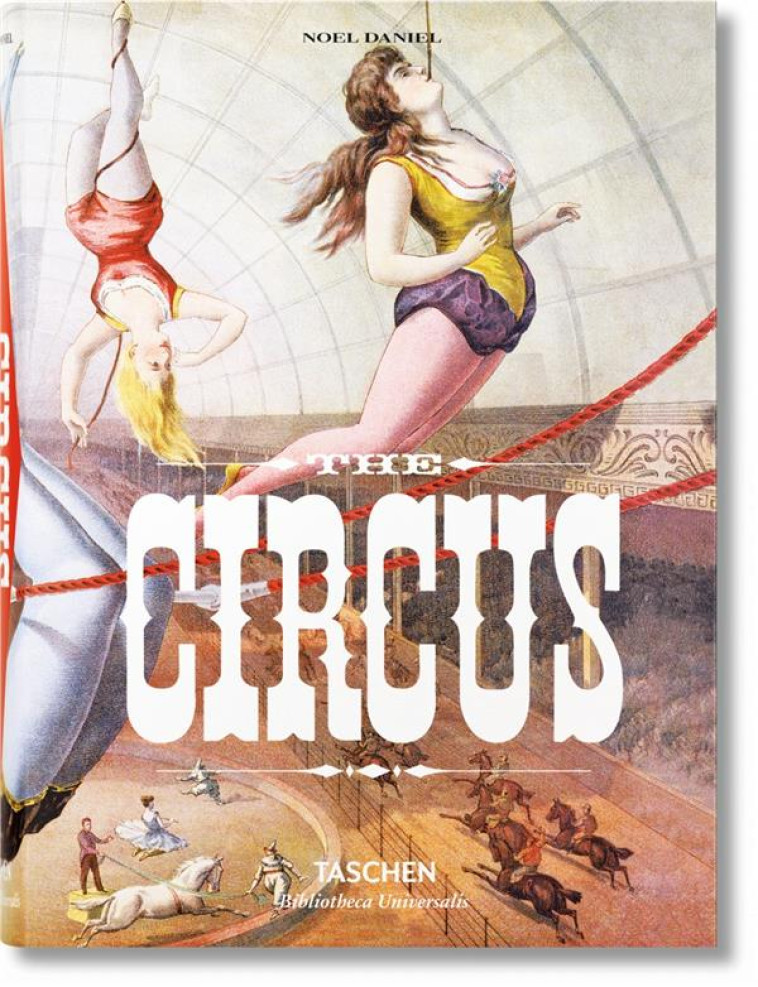 THE CIRCUS  -  1870S-1950S - GRANFIELD/DAHLINGER - Taschen