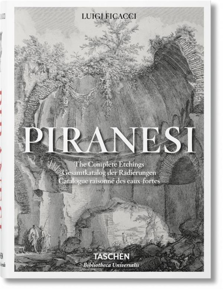 PIRANESI  -  THE COMPLETE ETCHINGS - FICACCI LUIGI - Taschen