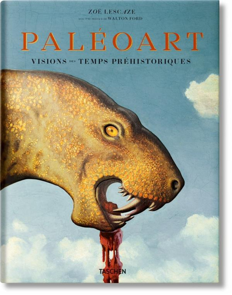 PALEOART  -  VISIONS DES TEMPS PREHISTORIQUES  -  1830-1980 - LESCAZE/FORD - Taschen