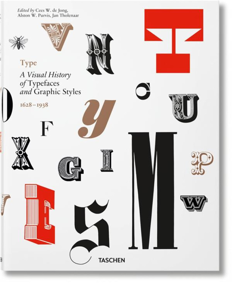 TYPE  -  HISTOIRE VISUELLE DES FONTES ET STYLES GRAPHIQUES, 1628-1938 - JONG/PURVIS - Taschen