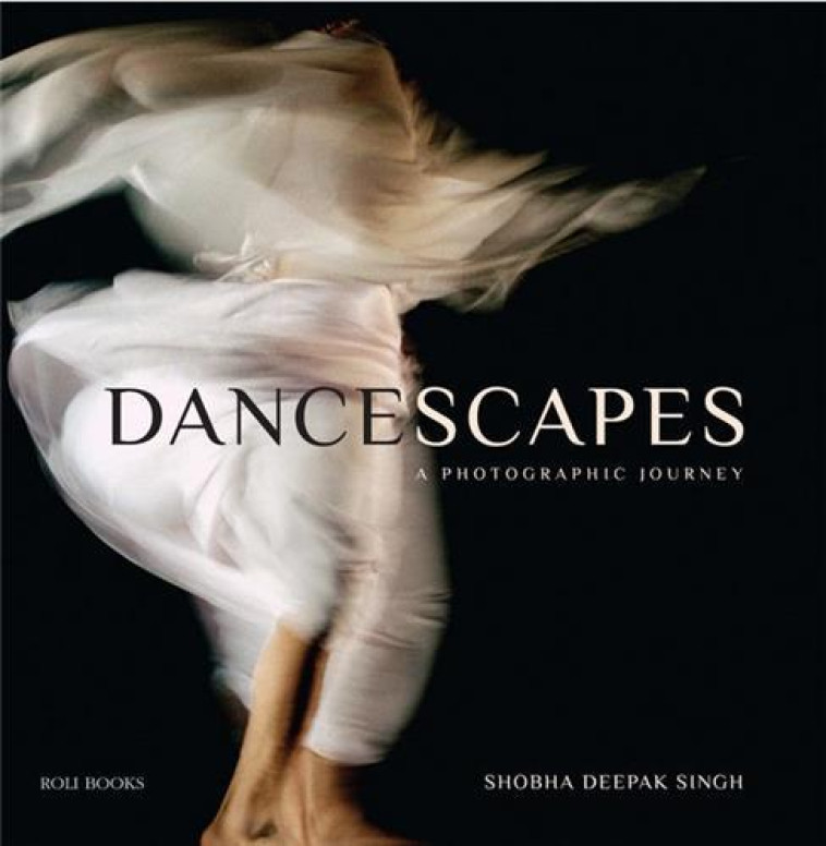 DANCESCAPES: A PHOTOGRAPHIC JOURNEY /ANGLAIS -  DEEPAK - ACC ART BOOKS