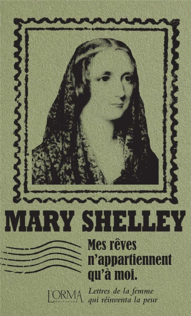 MES REVES N'APPARTIENNENT QU'A MOI  -  LETTRES DE LA FEMME QUI REINVENTA LA PEUR - SHELLEY - NC