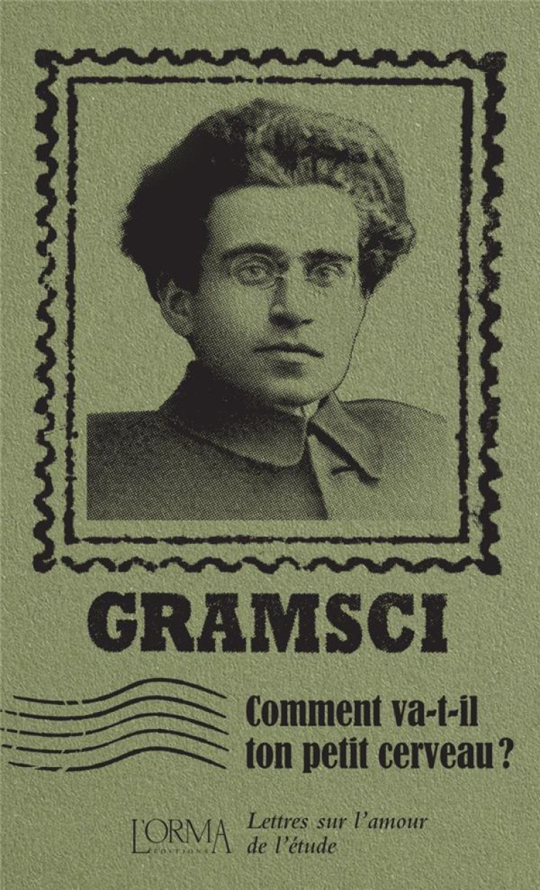 COMMENT VA-T-IL TON PETIT CERVEAU ? LETTRES SUR L'AMOUR DE L'ETUDE - GRAMSCI - NC